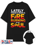 Lately there’s been a fare burning in my soul shirt