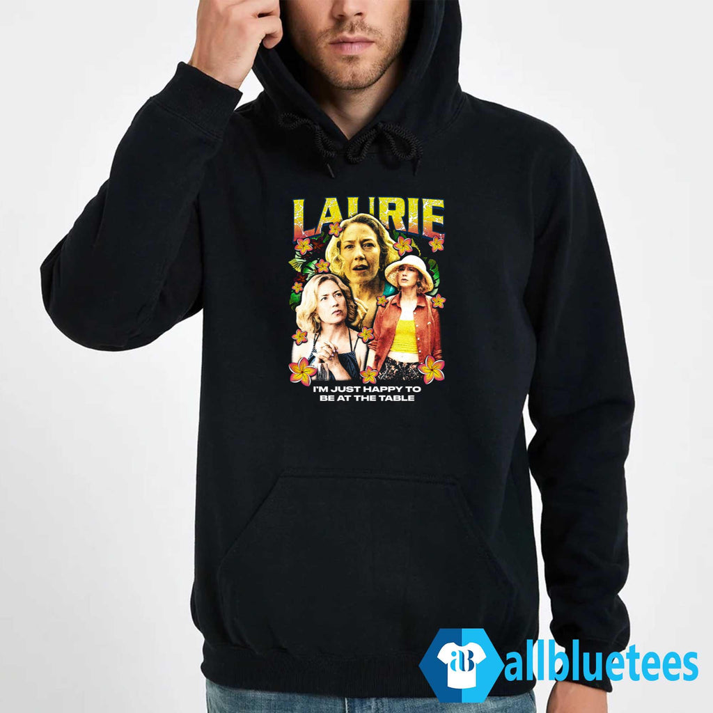 Laurie I’m Just Happy To Be At The Table Shirt