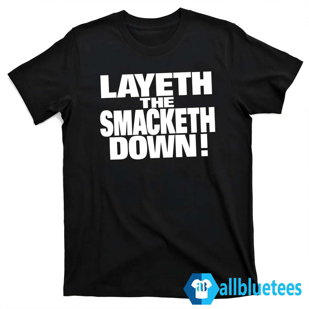 Layeth The Smacketh Down Shirt