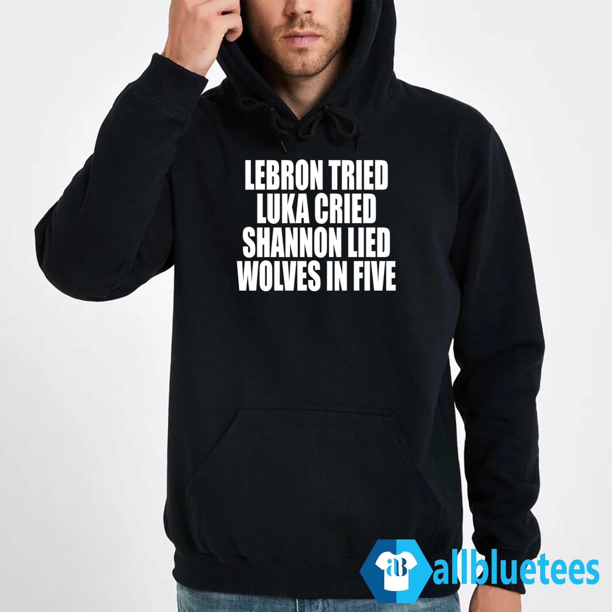 LeBron Tried Luka Cried Shannon Lied Wolves In Five Shirt