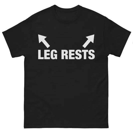 Leg Rests Funny Meme T-Shirt, Trendy Streetwear Style, Casual Unisex Tee, Dank Memes Tshirt, Funny Gifts