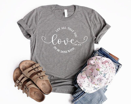 Let All That You Do Be Done With Love Shirt Unisex Christian Valentine Shirt Christian Shirts For Women Jesus Shirt Christian T Shirt