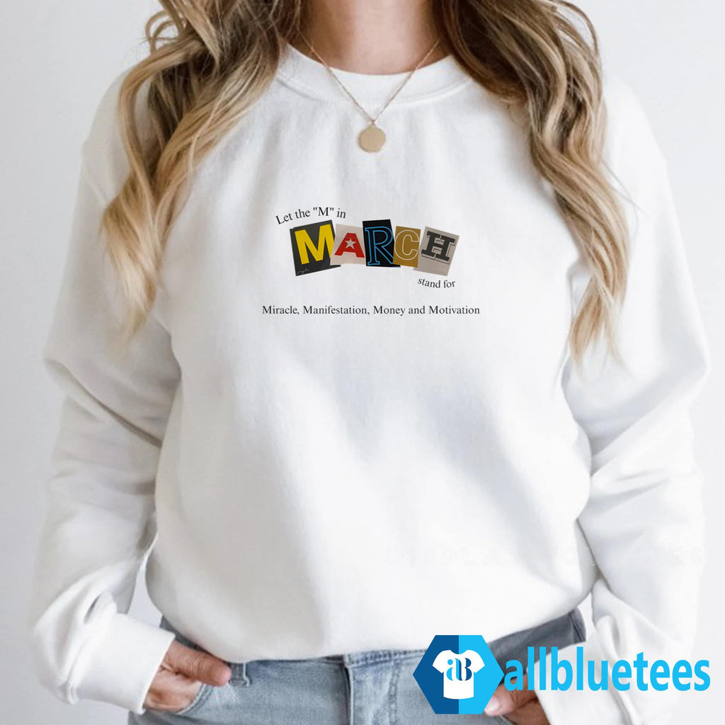 Let The M In March Stand For Miracle Manifestation Money And Motivation Shirt