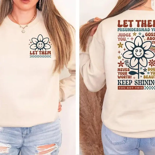 Let Them Misunderstand You Judge You Gossip About You Sweatshirt Front and Back, Let Them Never Doubt Shirt, Trendy Inspirational
