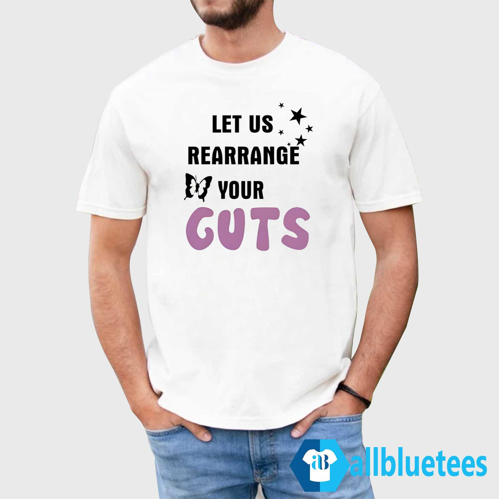 Let Us Rearrange Your Guts Shirt