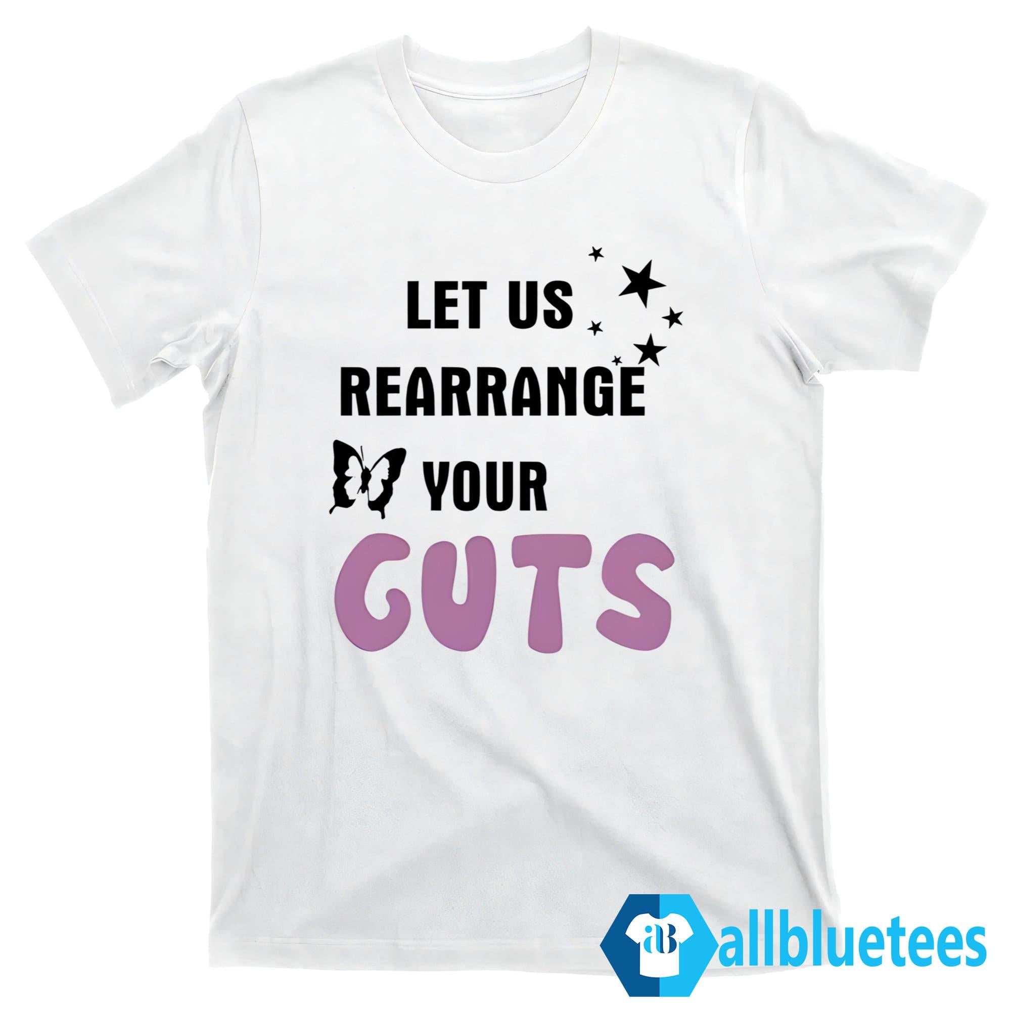 Let Us Rearrange Your Guts Shirt