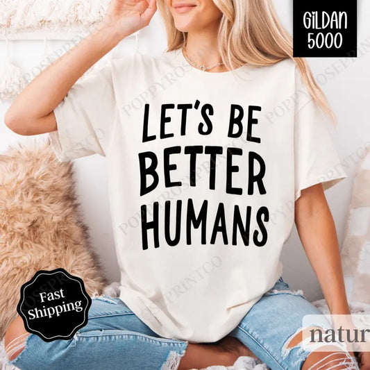 Let's Be Better Humans Gildan, Motivational Tee, Trendy Women's Tshirt Plus Sizes