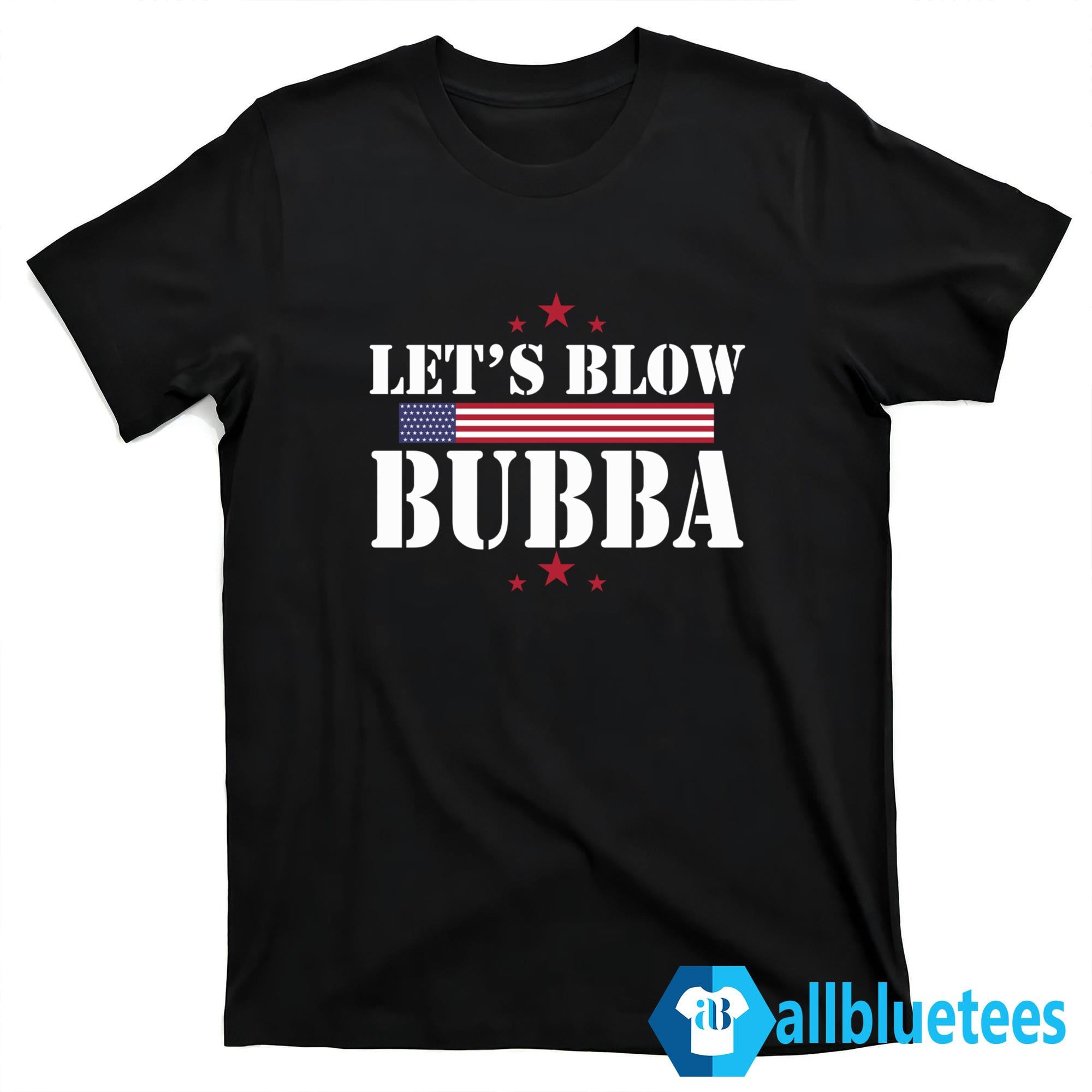 Let’s Blow Bubba Shirt