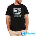 Let’s Get ICE Off Our Streets And Into Our Beverages Shirt
