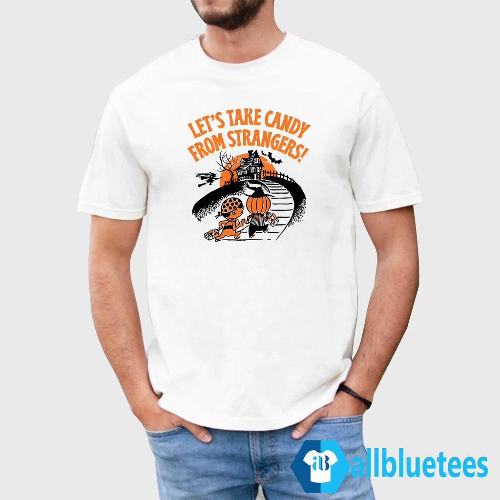 Let’s Take Candy From Strangers Halloween Shirt