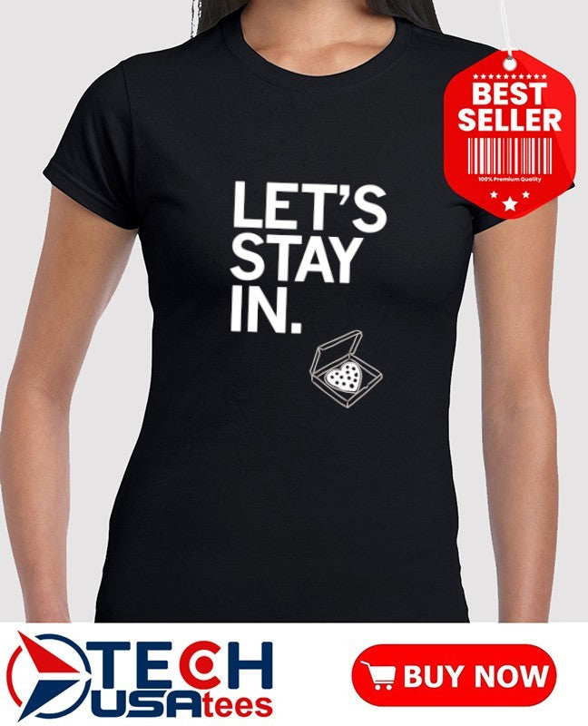 Let’s stay in Pizza heart shirt