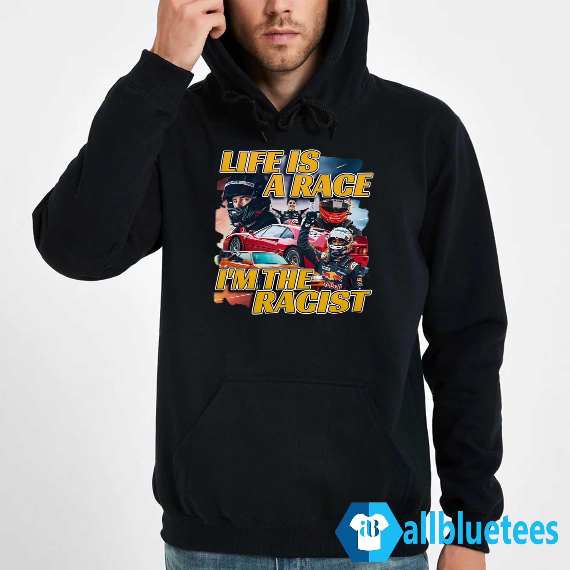 Life Is A Race I’m The Racist Shirt