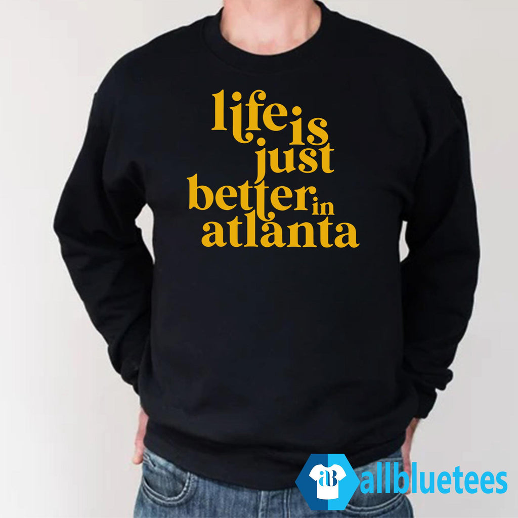 Life Is Just Better In Atlanta Shirt