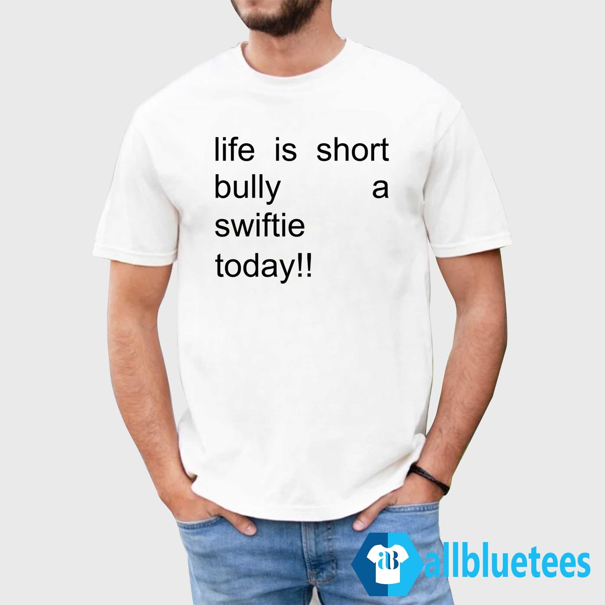 Life Is Short Bully A Swiftie Today T-Shirt