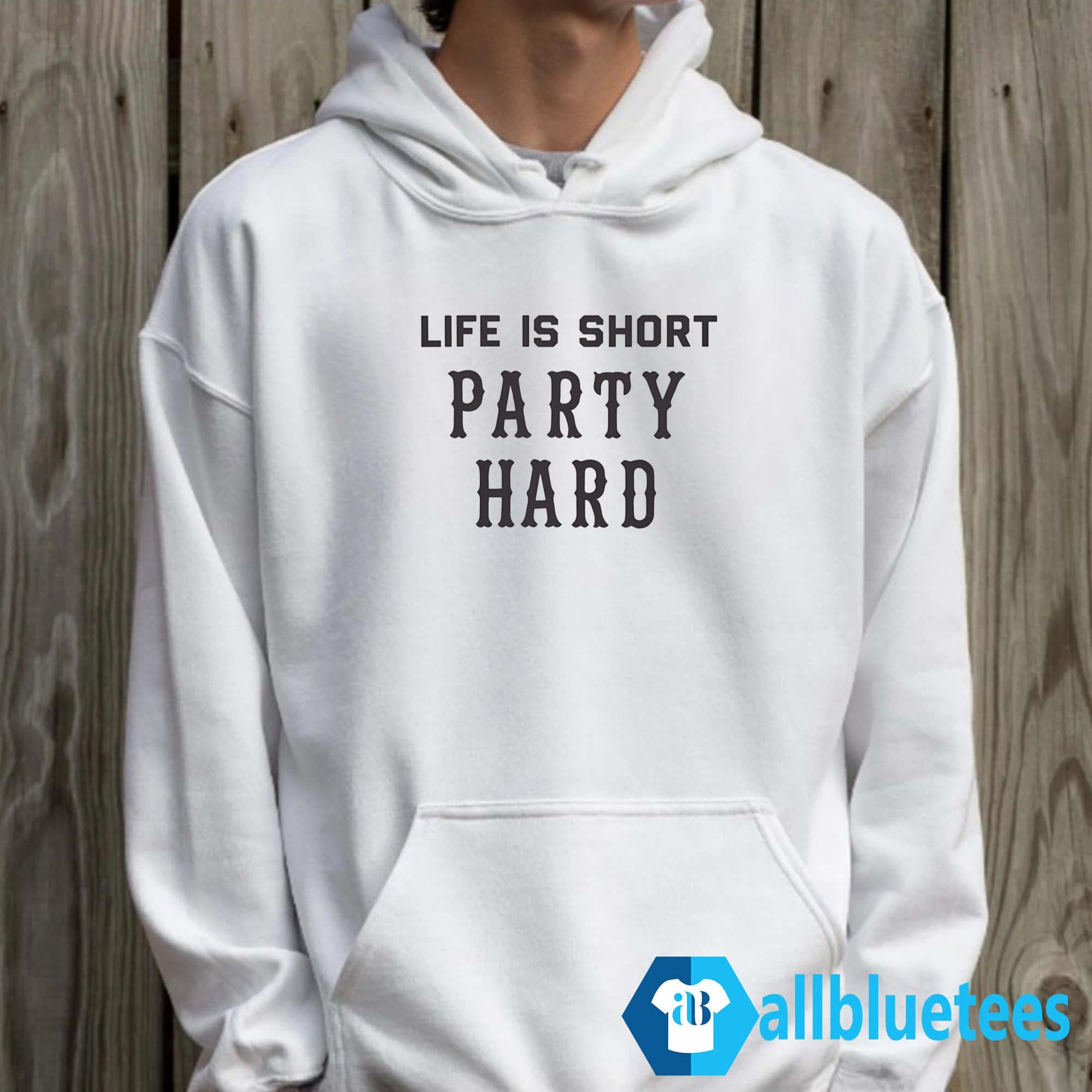 Life Is Short Party Hard Shirt