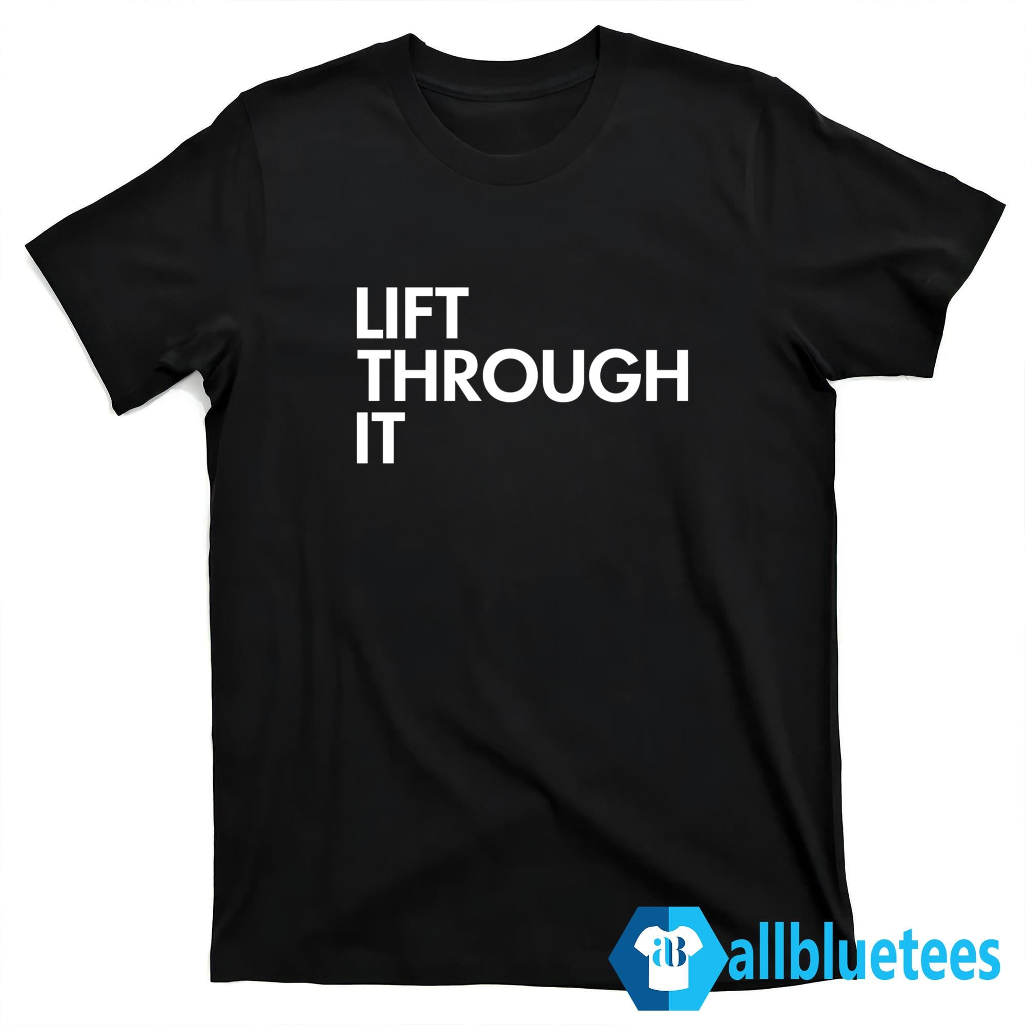 Lift Through It Shirt