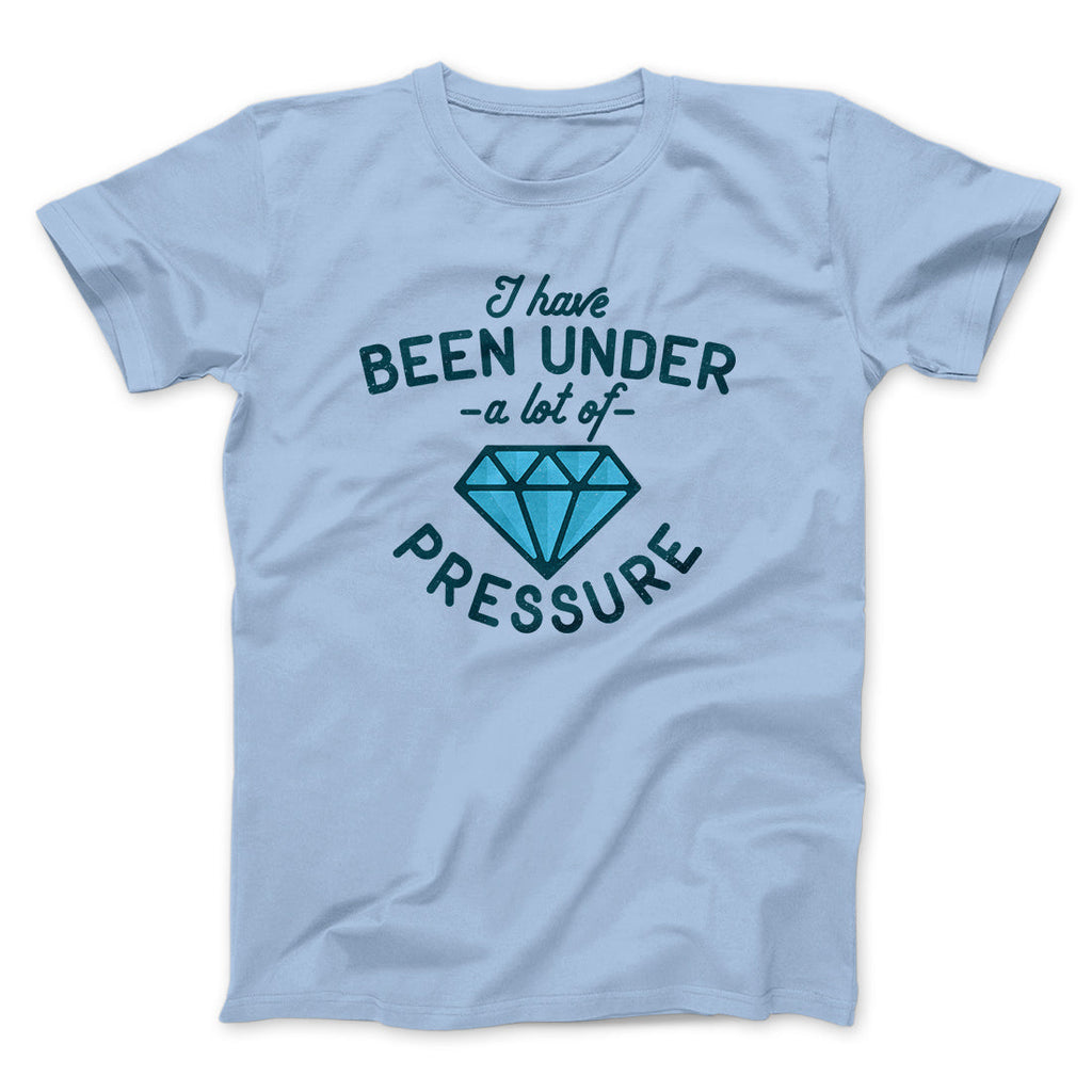 Under a Lot of Pressure Men/Unisex T-Shirt Hoodie, Sweatshirt | CoreVibeTees.com (Image 2)