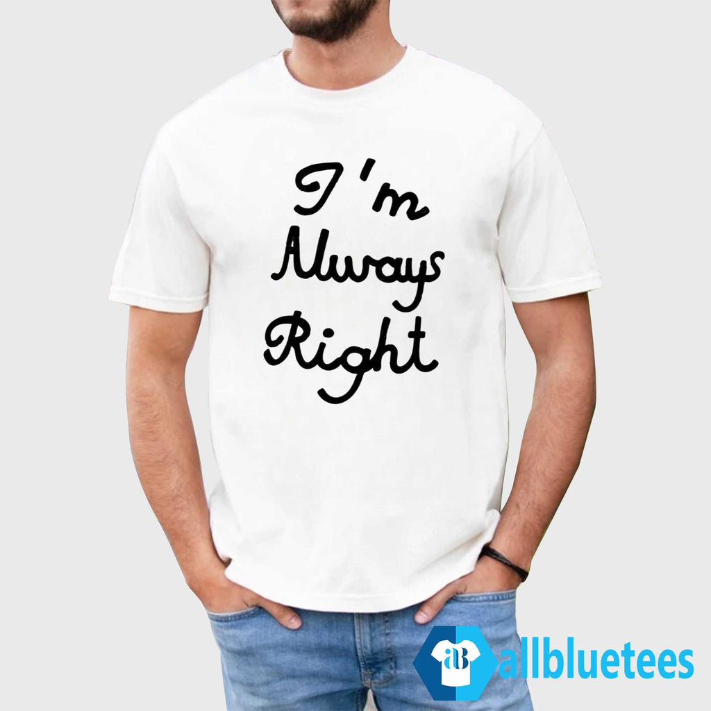Lili Reinhart I’m Always Right Shirt