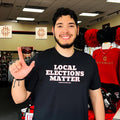 Local elections matter simple plain text shirt