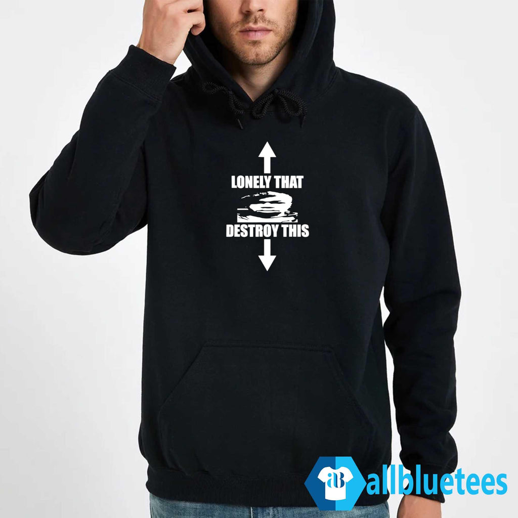 Lonely That Destroy This Shirt