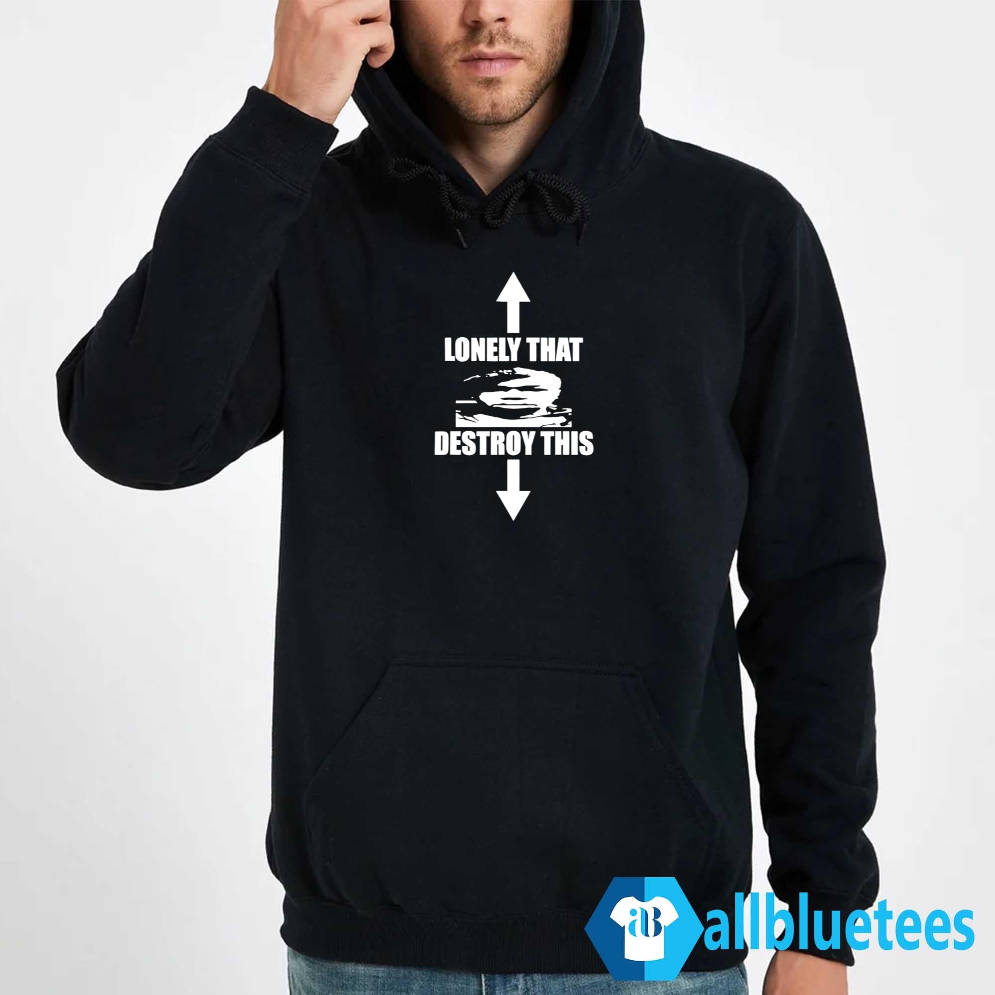 Lonely That Destroy This Shirt