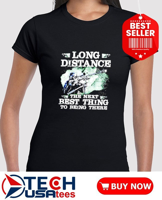 Long distance the next best thing to being there shirt