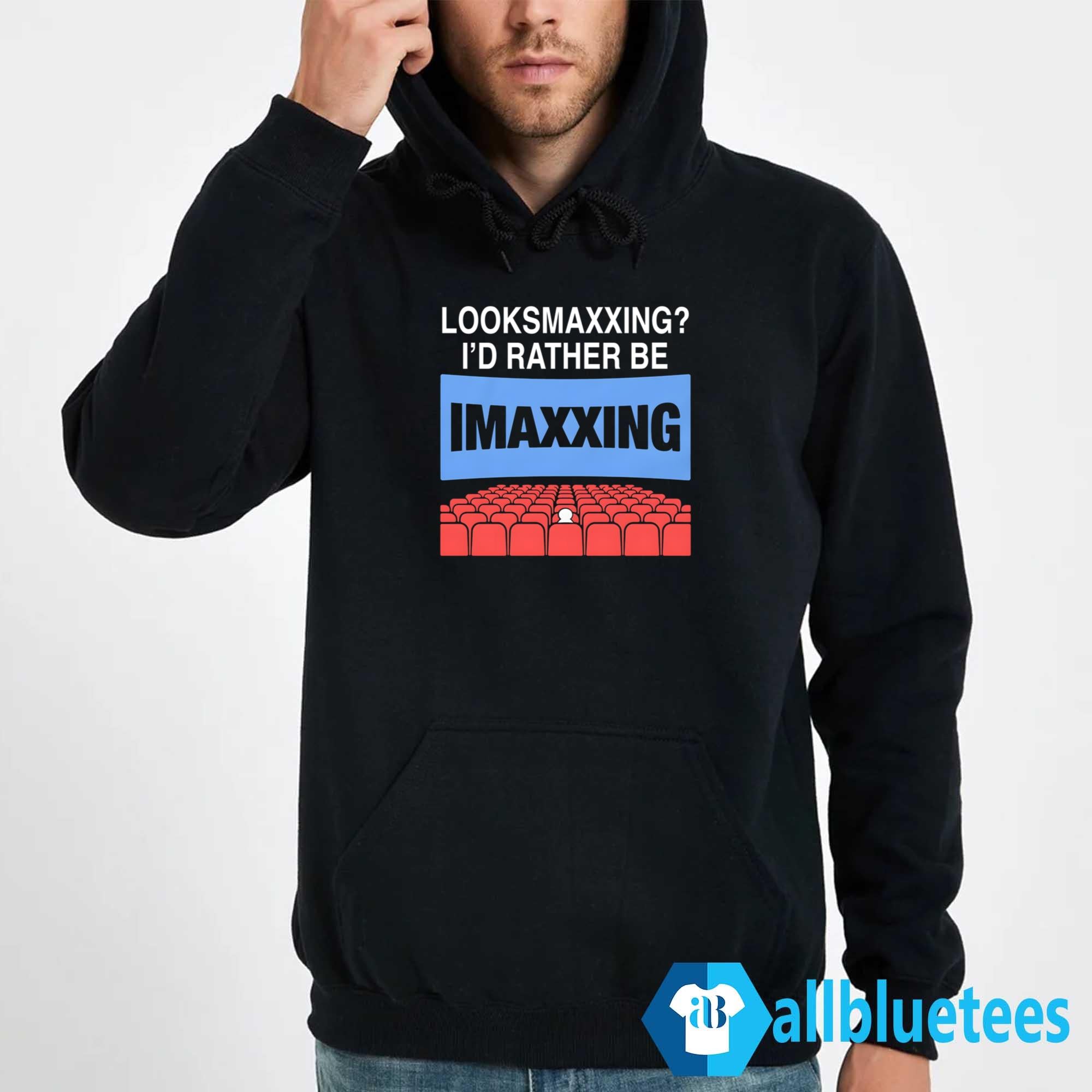 Looksmaxxing I’d Rather Be IMAXxing Shirt