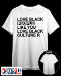 Love black people like you love black culture R shirt