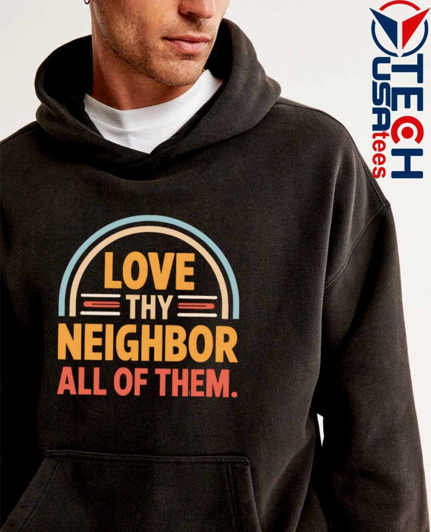 Love thy neighbor all of them shirt