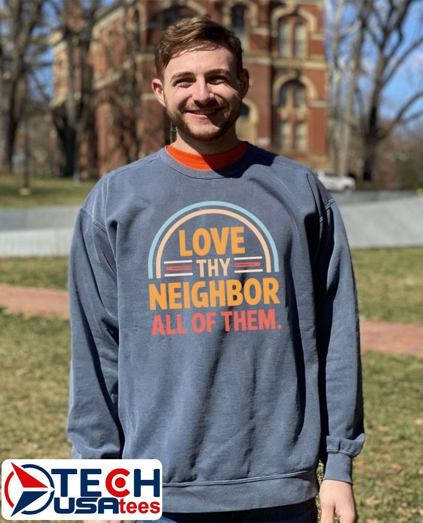 Love thy neighbor all of them shirt