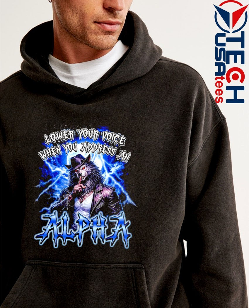 Lower your voice when you address an Alpha Wolf shirt