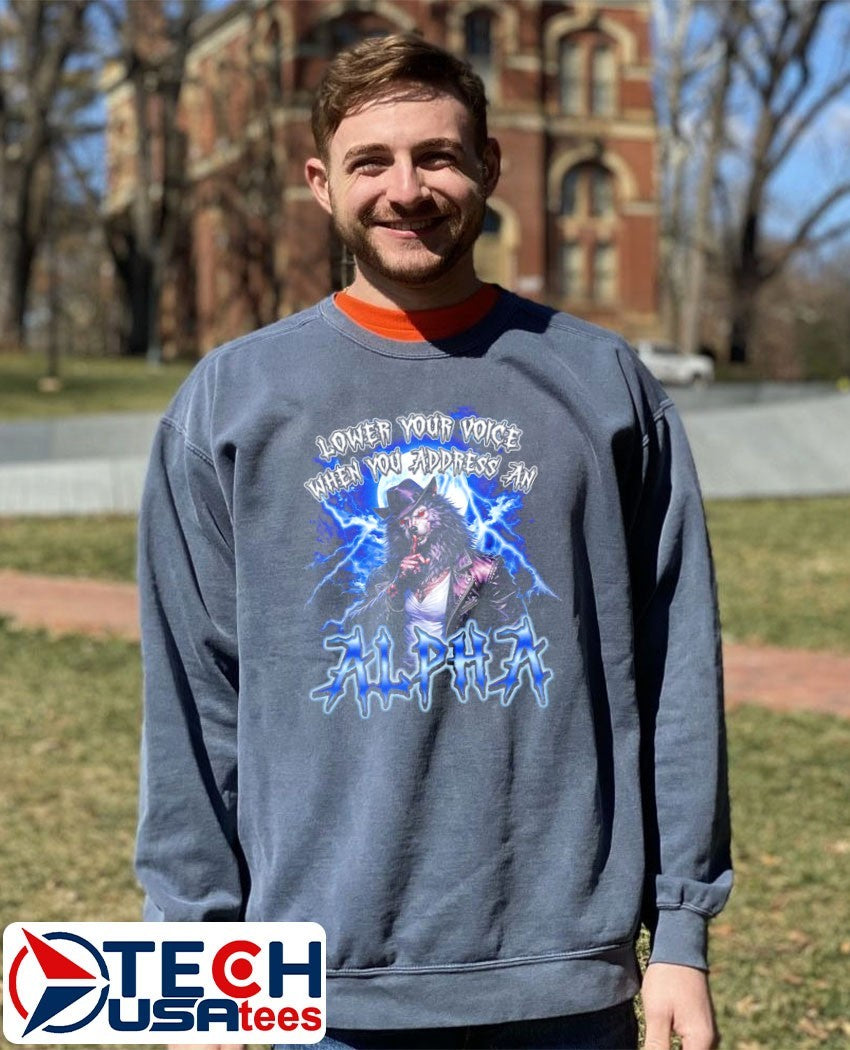 Lower your voice when you address an Alpha Wolf shirt
