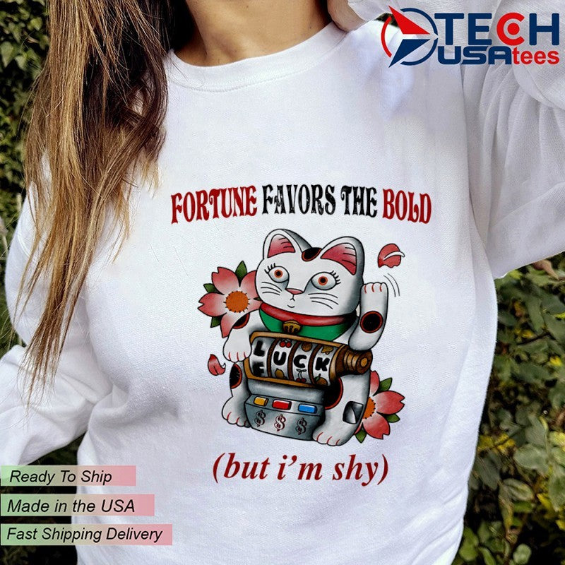 Lucky Cat fortune favors the bold but I’m shy shirt