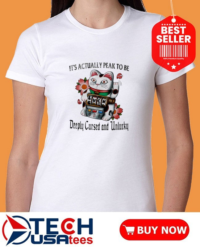 Lucky Cat it’s actually peak to be deeply cursed and unlucky shirt