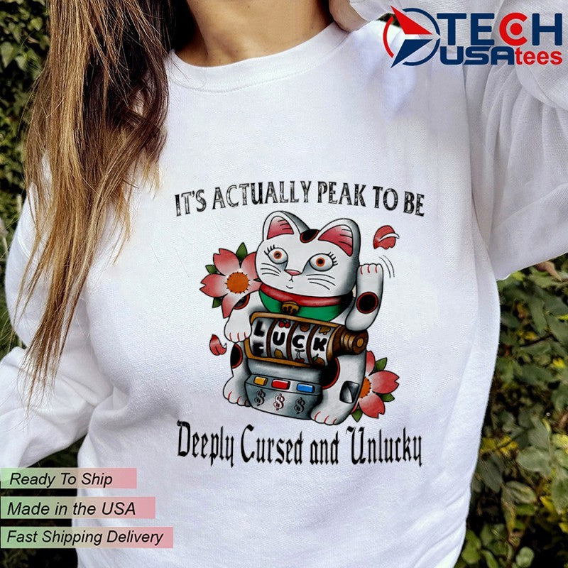 Lucky Cat it’s actually peak to be deeply cursed and unlucky shirt