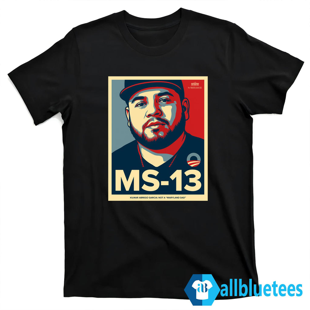 MS-13 Kilmar Abrego Garcia Not A Maryland Dad Shirt