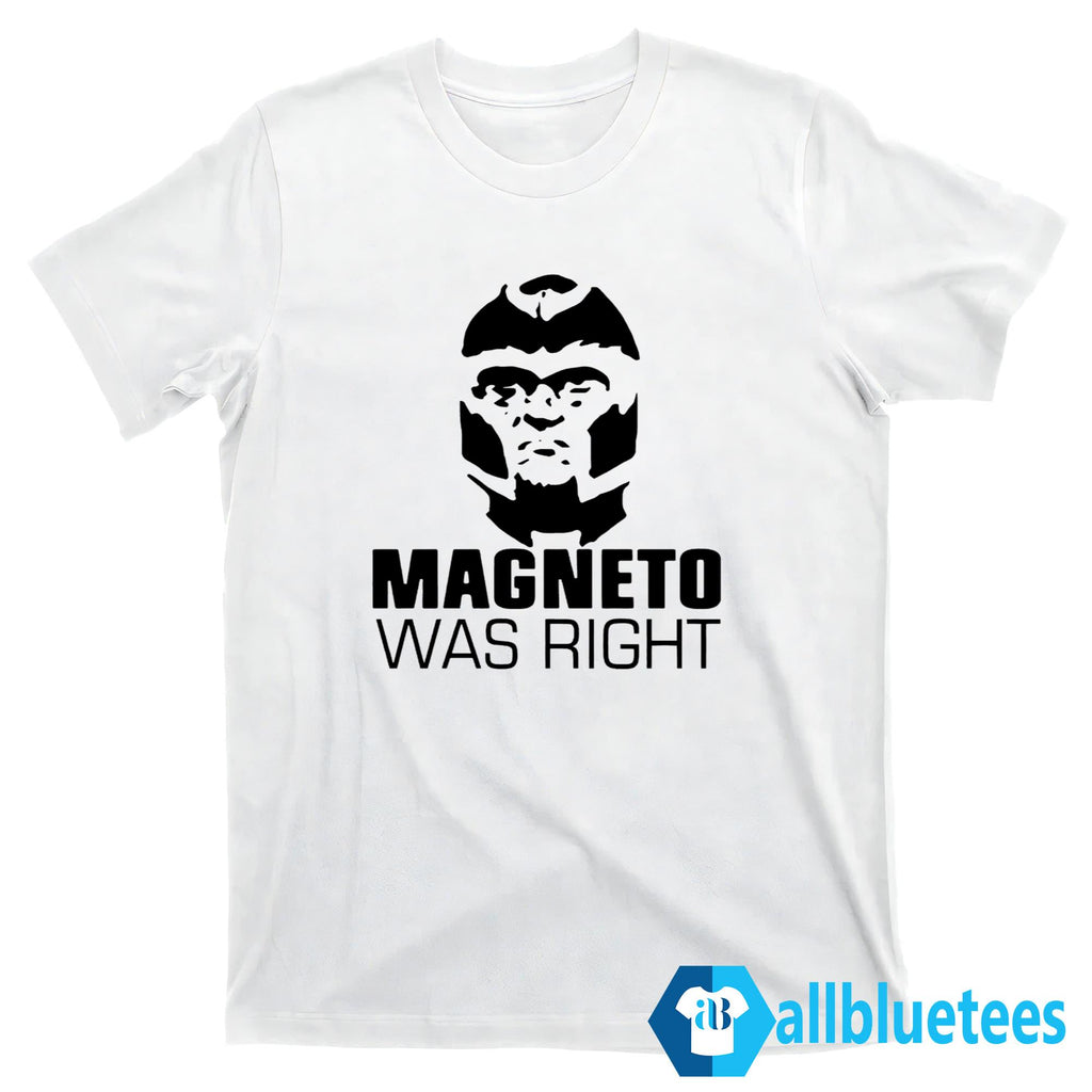 Magneto Was Right Shirt