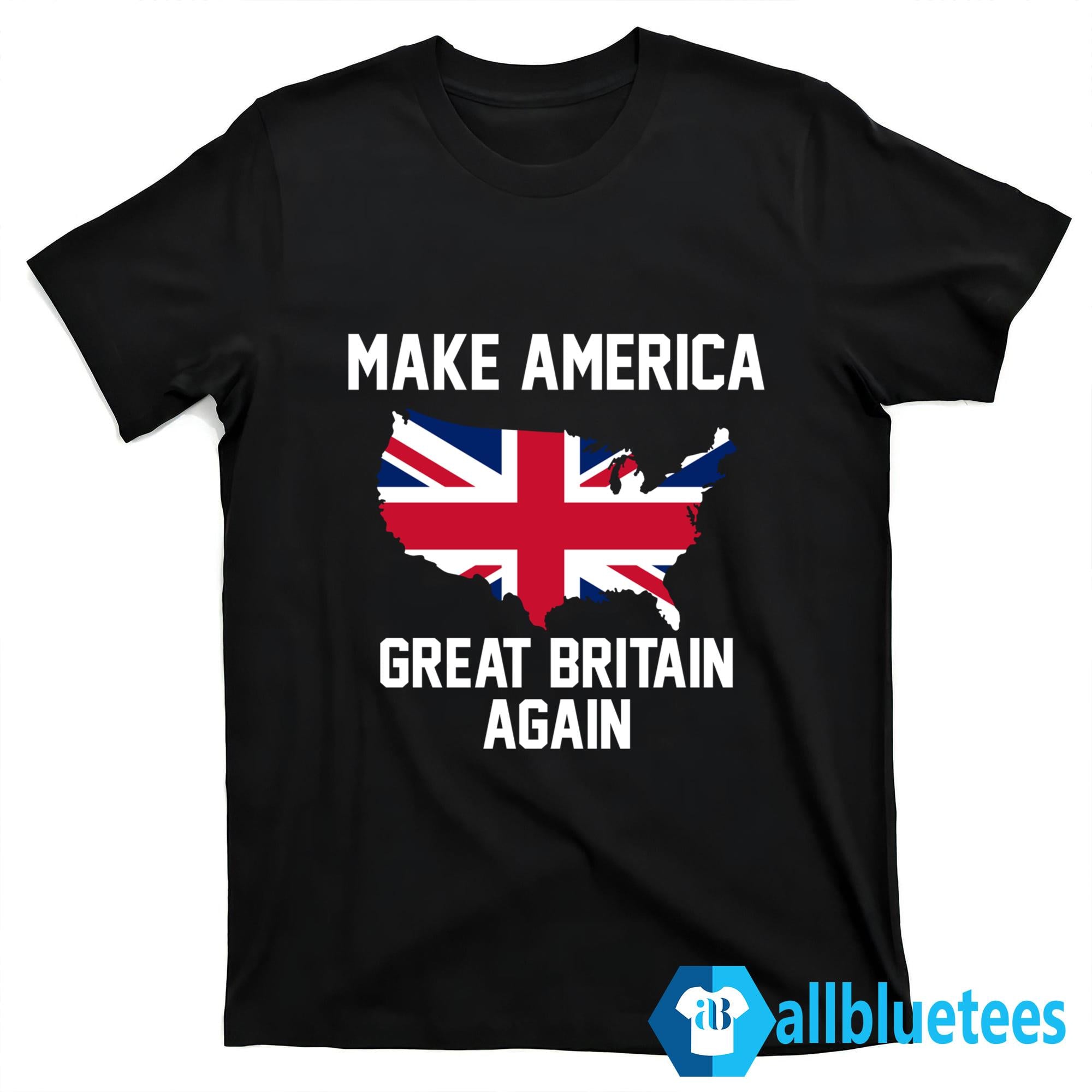 Make America Great Britain Again Shirt