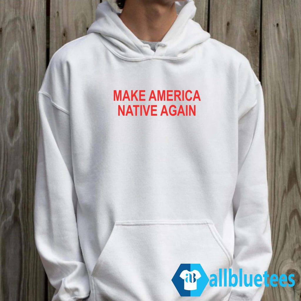 Make America Native Again Shirt