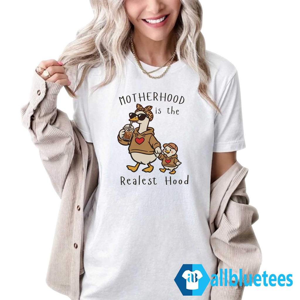 Mama Duck Motherhood Is The Realest Hood Shirt