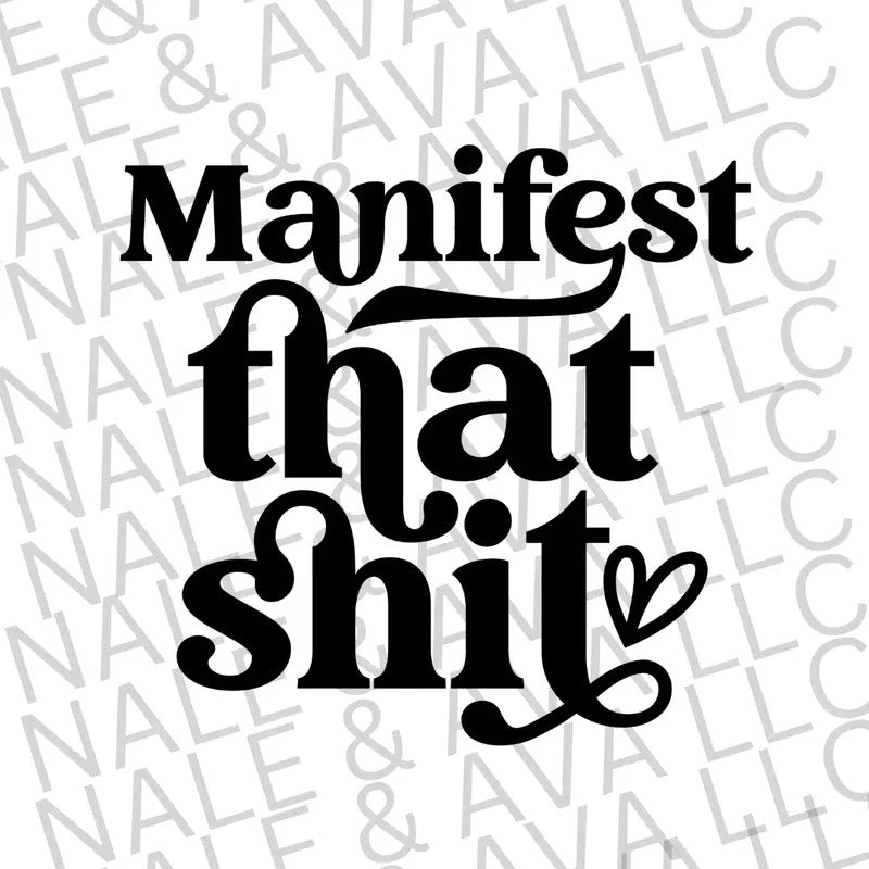 Manifest That Sh*t Screen Print Transfer