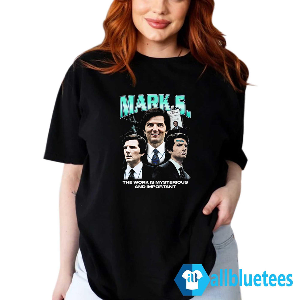 Mark S The Work Is Mysterious And Important Shirt