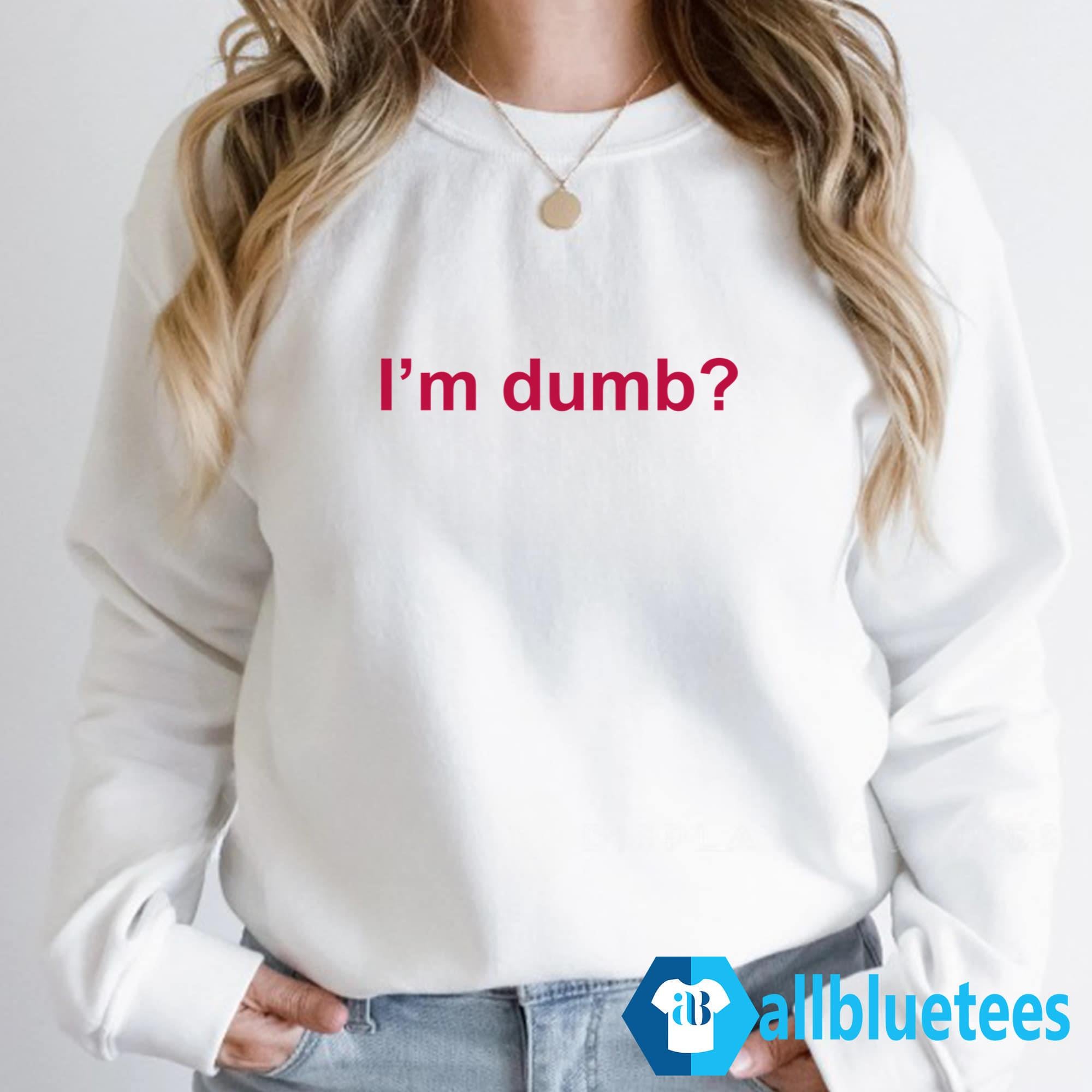 Maura I’m Dumb Shirt