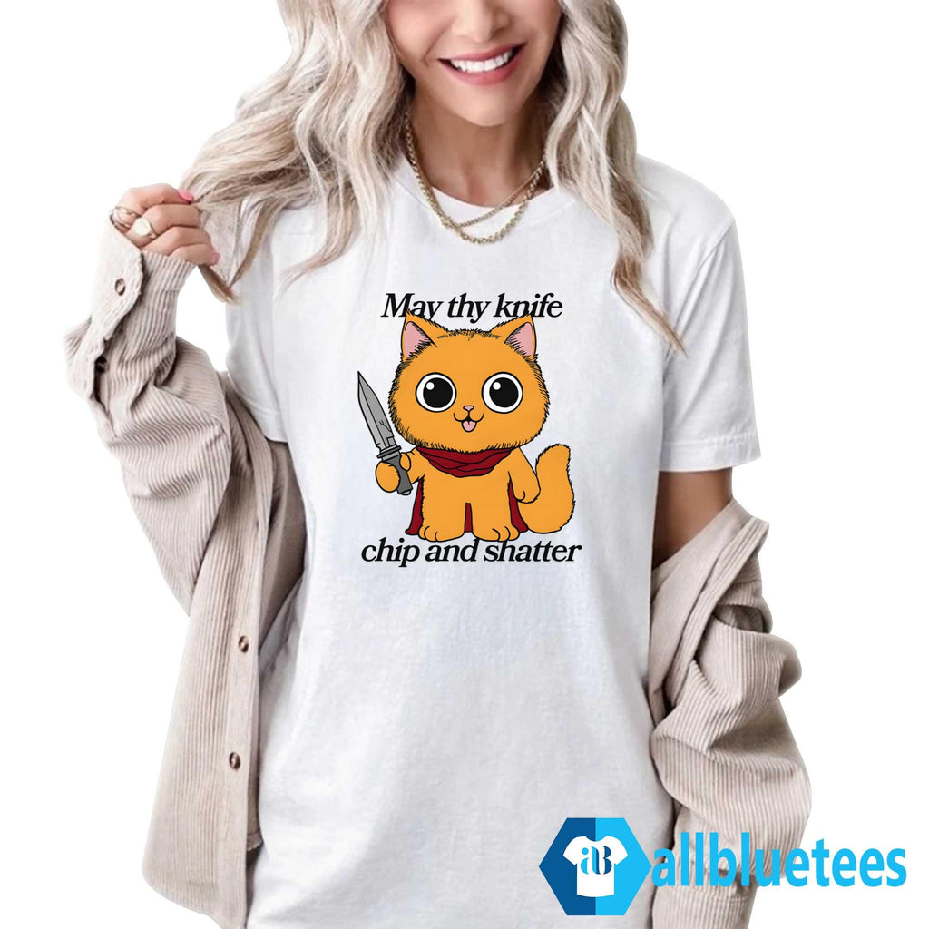 May Thy Knife Chip And Shatter Shirt