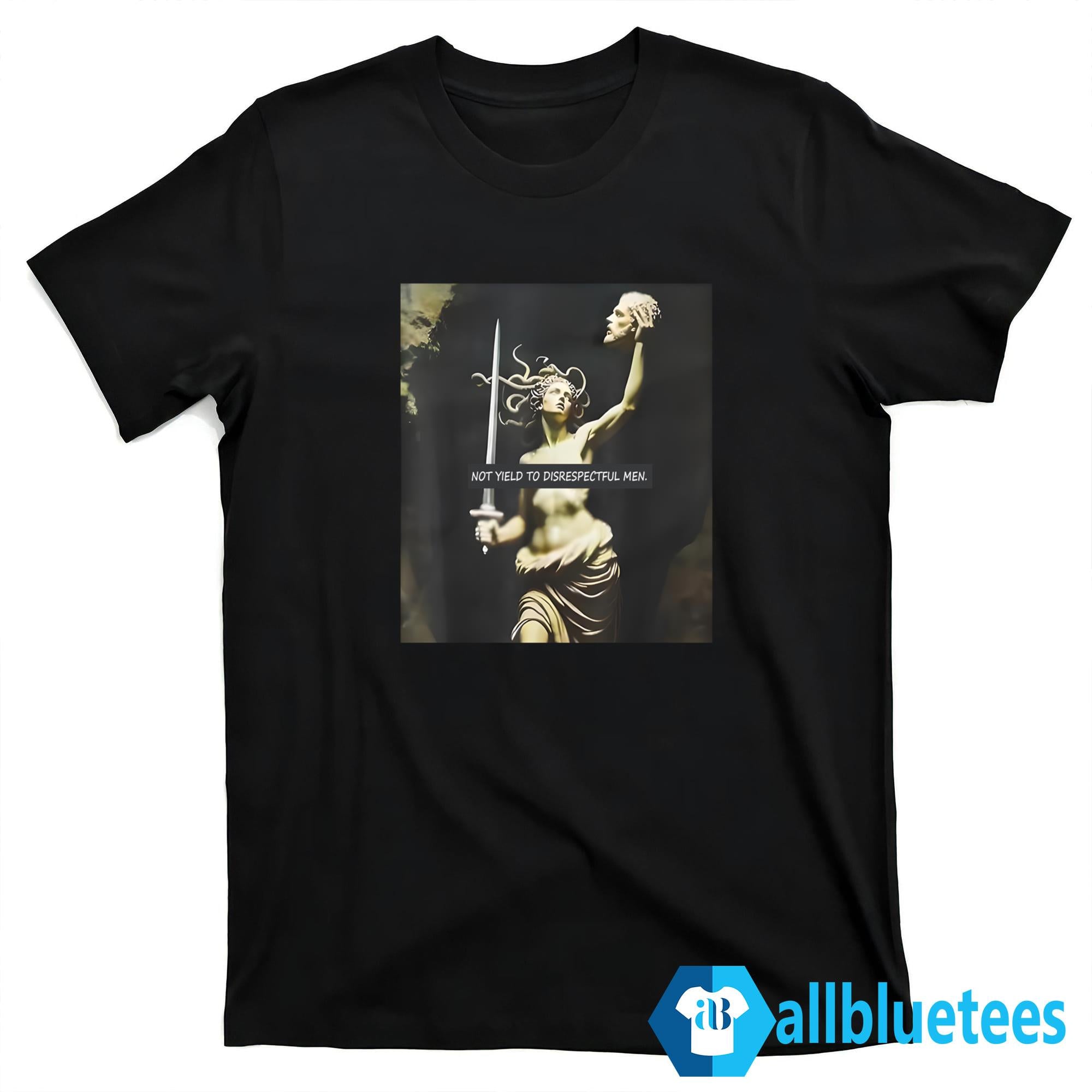 Medusa Not Yield To Disrespectful Men Shirt