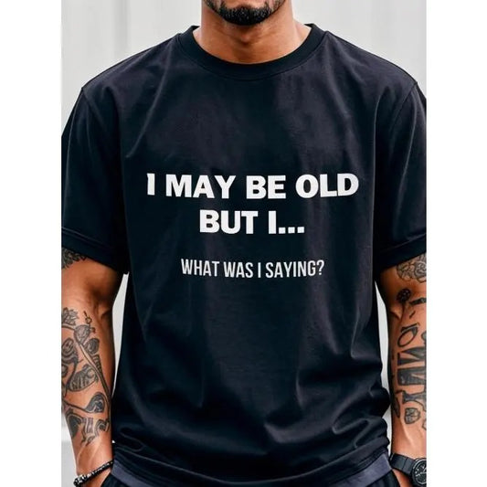 Mens I May Be Old But What I Was Saying T-shirt,Casual Summer Tee, Short Sleeve, Crew Neck Graphicng, Casual Daily Style, Men Graphic T-shirt, Men's T-shirt, Running, Men's Clothing For Summer Outdoor, T-shirt For Men Graphic Made in USA