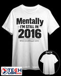 Mentally I’m still in 2016 before everything got weird shirt