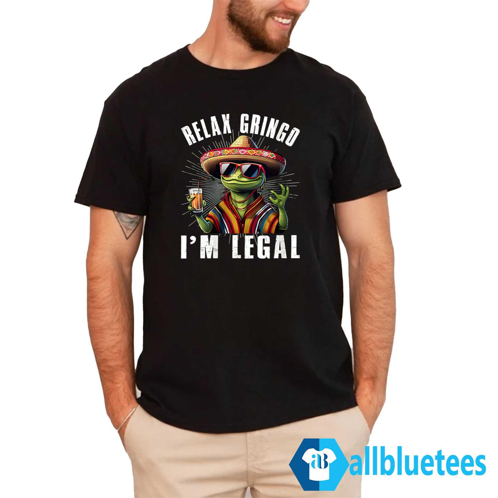 Mexican Lizard Relax Gringo I’m Legal Shirt