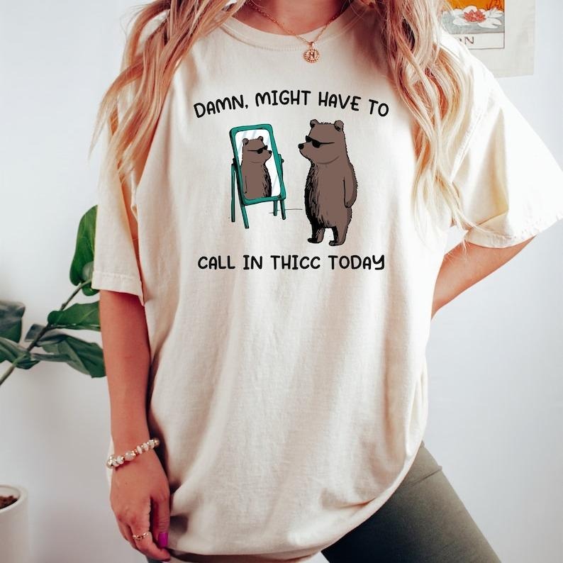 Might Have To Call In Thicc Today, Unisex Tshirt, Funny T-Shirt, Funny Meme Unisex Shirt, Trending Oversized Tee