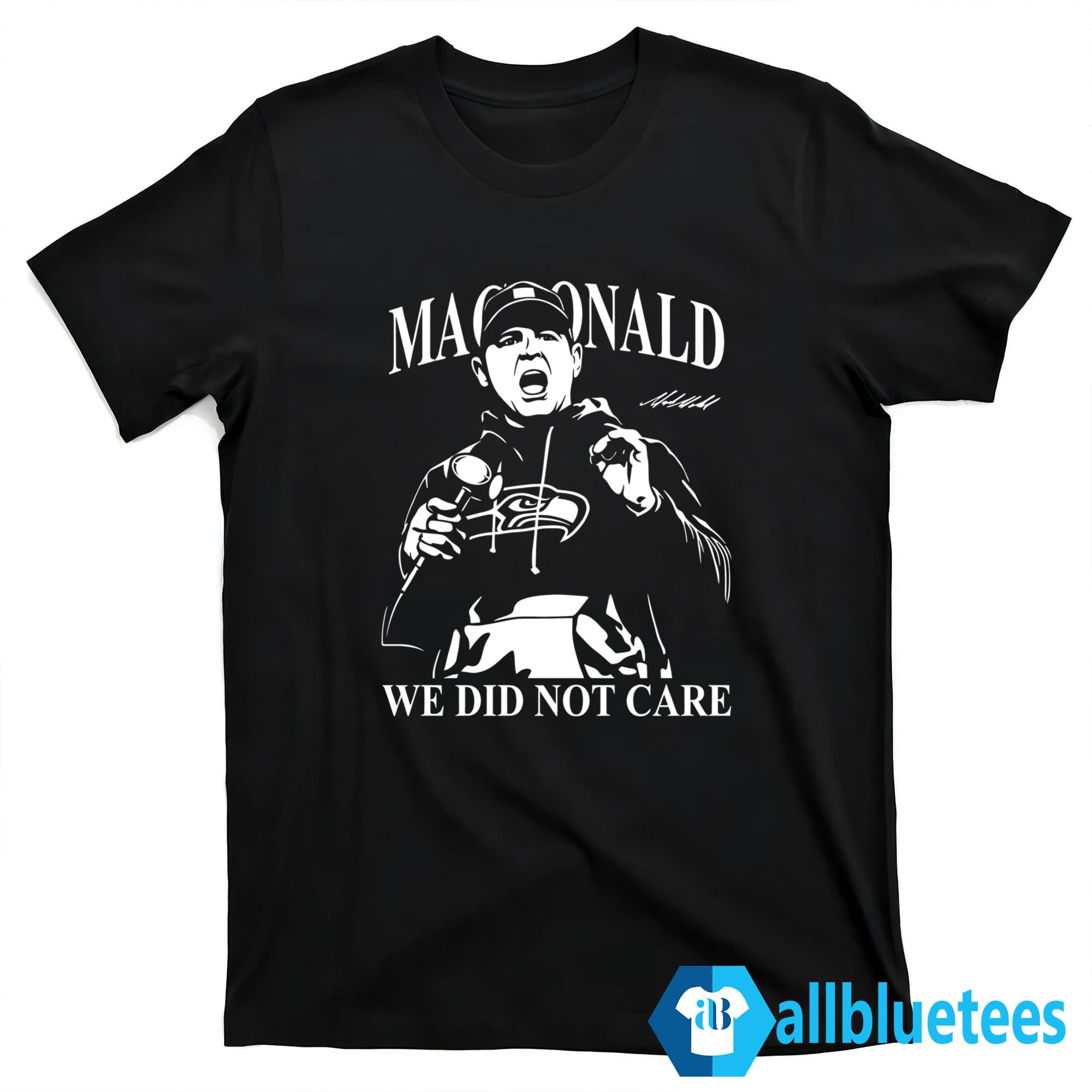 Mike Macdonald We Did Not Care Shirt